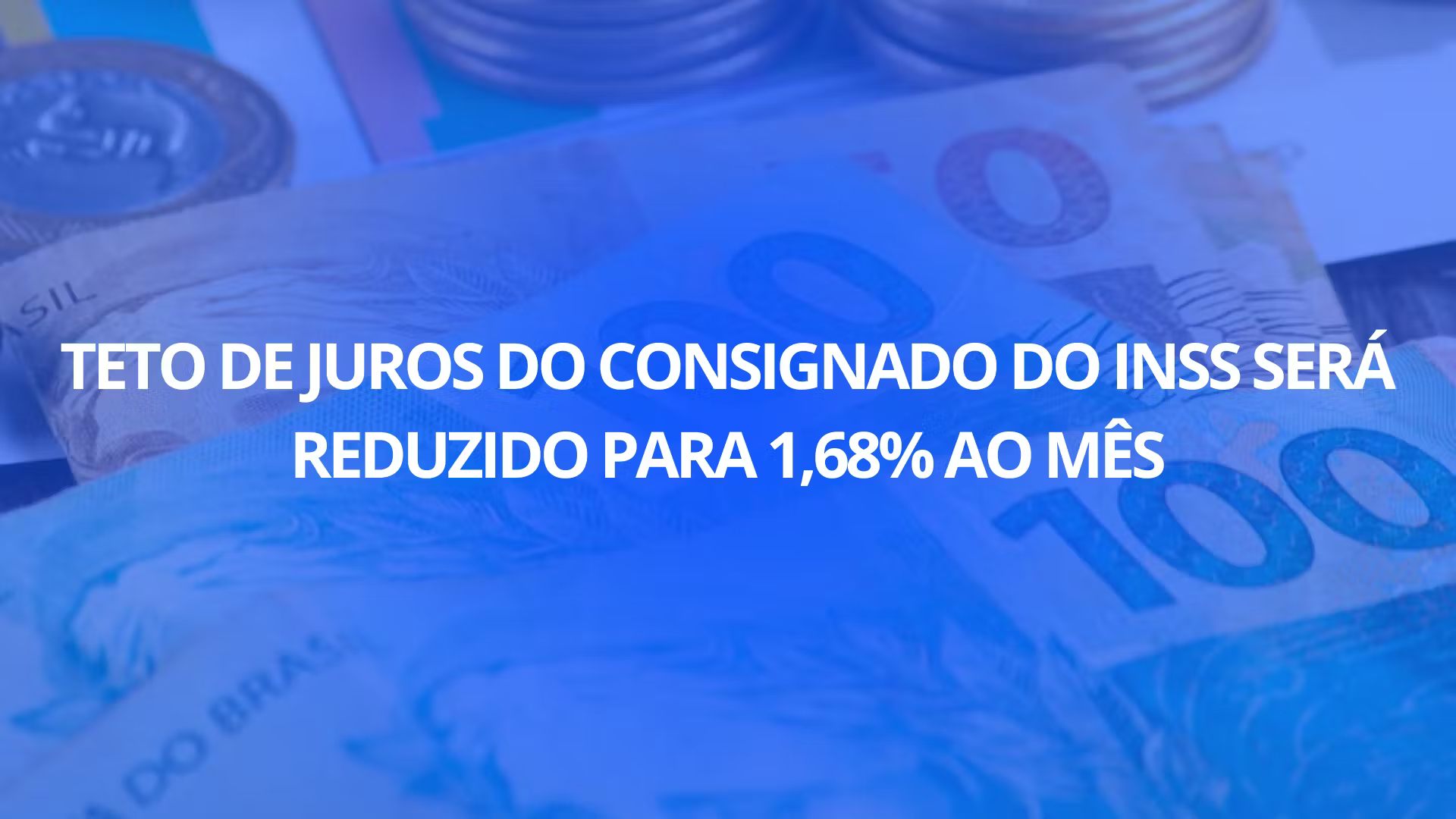 Teto de juros do consignado do INSS será reduzido para 1,68% ao mês