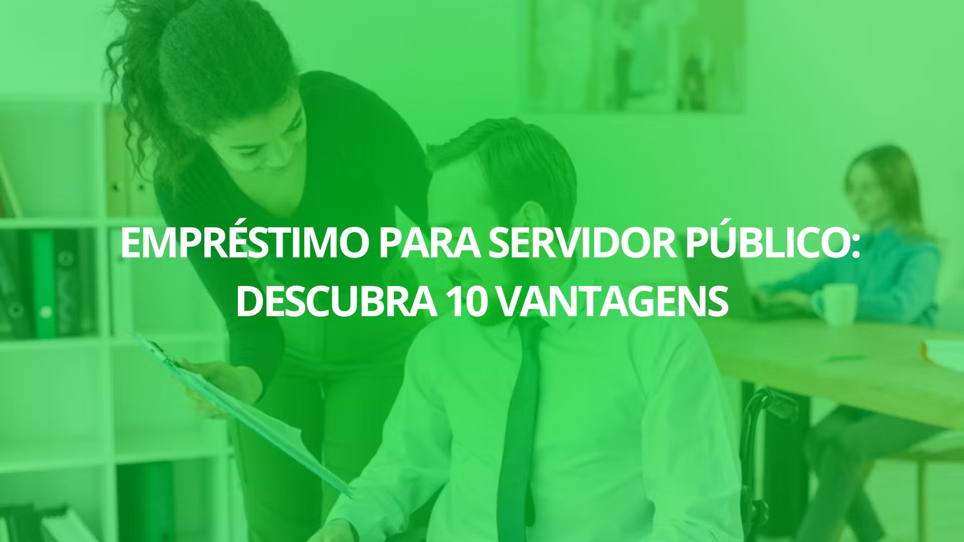 Empréstimo para Servidor Público: Descubra 10 Vantagens