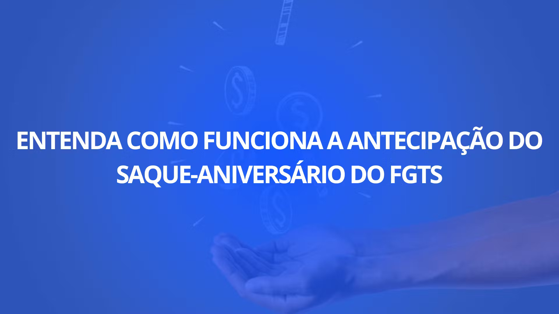 Entenda Como Funciona a Antecipação do Saque-Aniversário do FGTS