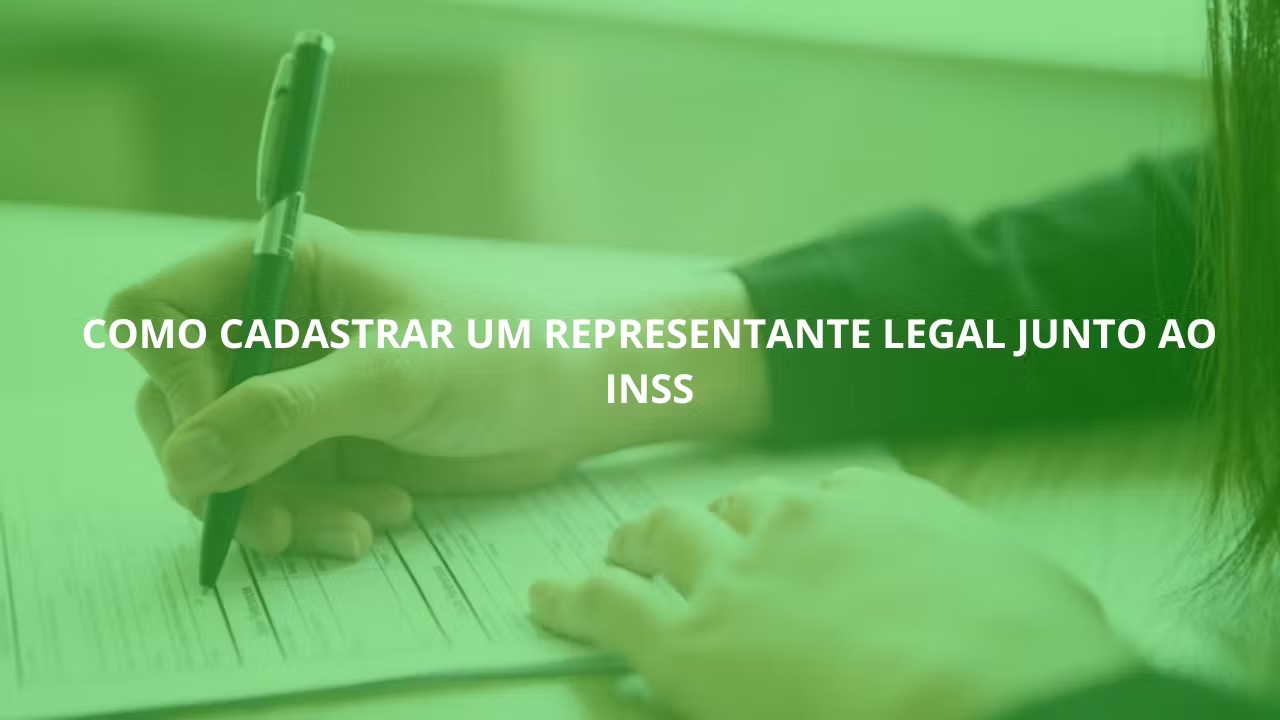 Como cadastrar um representante legal junto ao INSS