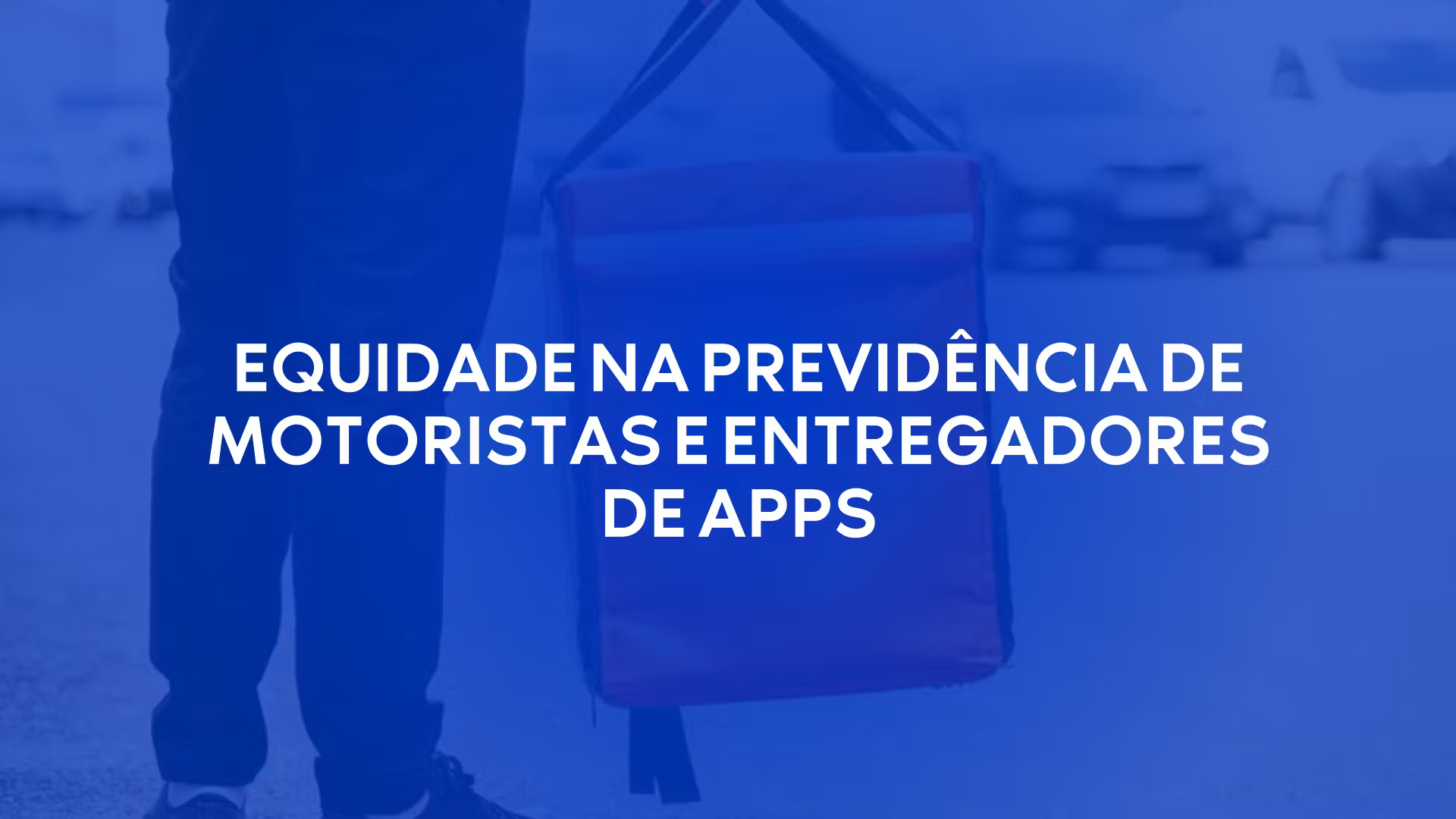 Proposta do Governo para Equidade na Previdência de Motoristas e Entregadores de Apps